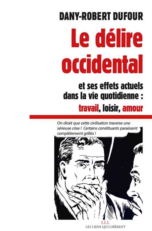 Le délire occidental: et ses effets actuels dans la vie quotidienne : travail, loisirs, amour (Les Liens Qui Libèrent) (French Edition)