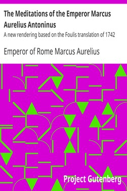 The Meditations of the Emperor Marcus Aurelius Antoninus / A new rendering based on the Foulis translation of 1742